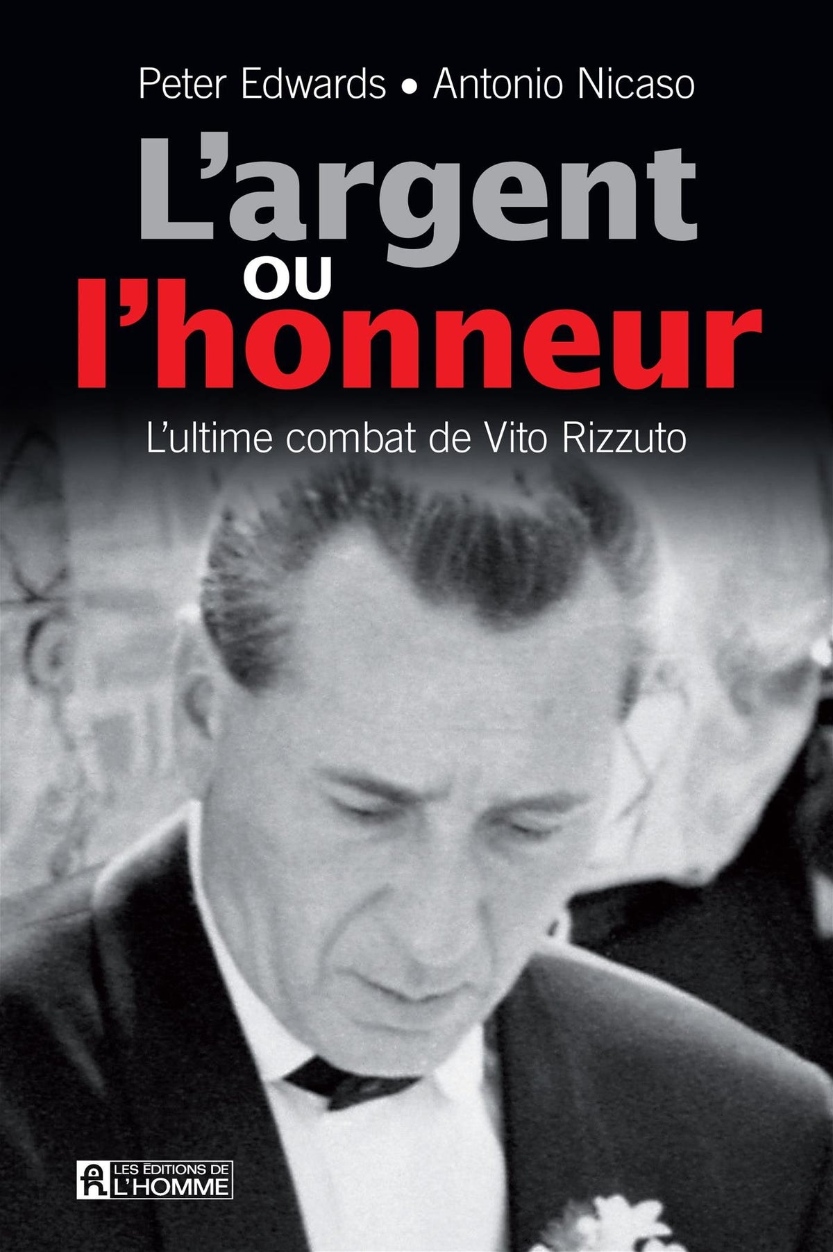 Livre L'argent ou l'honneur : L'ultime combat de Vito Rizzuto (Peter Edwards, Antonio Nicaso)...