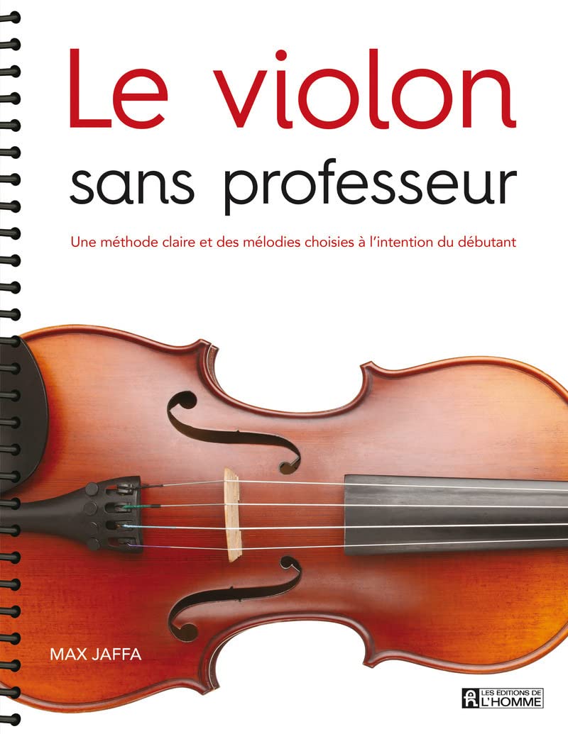 Le violon sans professeur : Une méthode claire et des mélodies choisies à l'intention du débutant - Max Jaffa