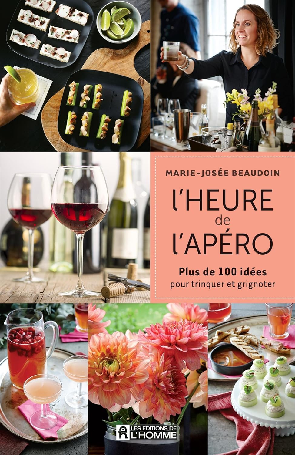 Livre L'heure de l'apéro : plus de 100 idées pour trinquer et grignoter - Marie-Josée Beaudoin (L...