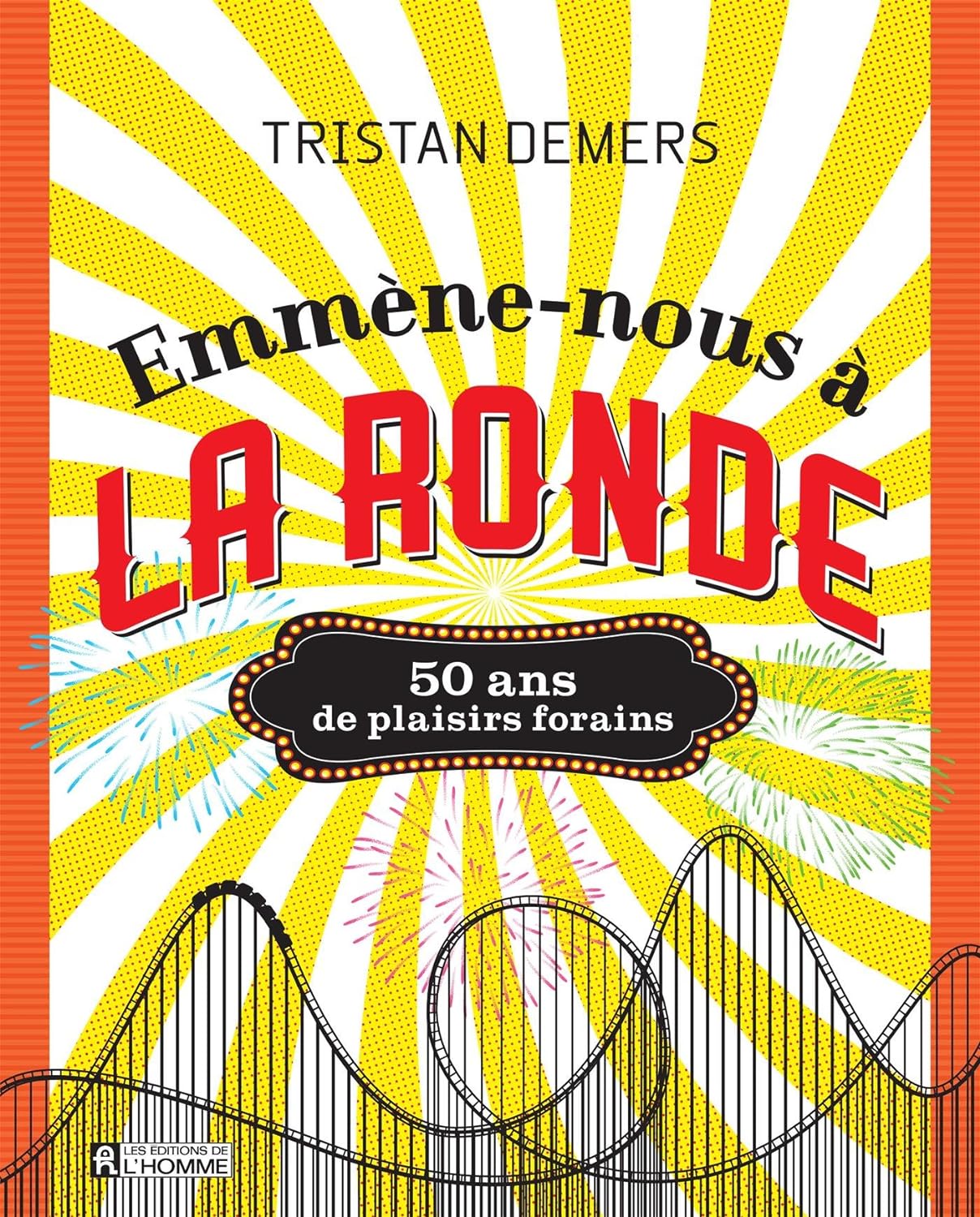 Livre Emmène-nous à La Ronde : 50 ans de plaisirs forains - Tristan Demers (Livre neuf)