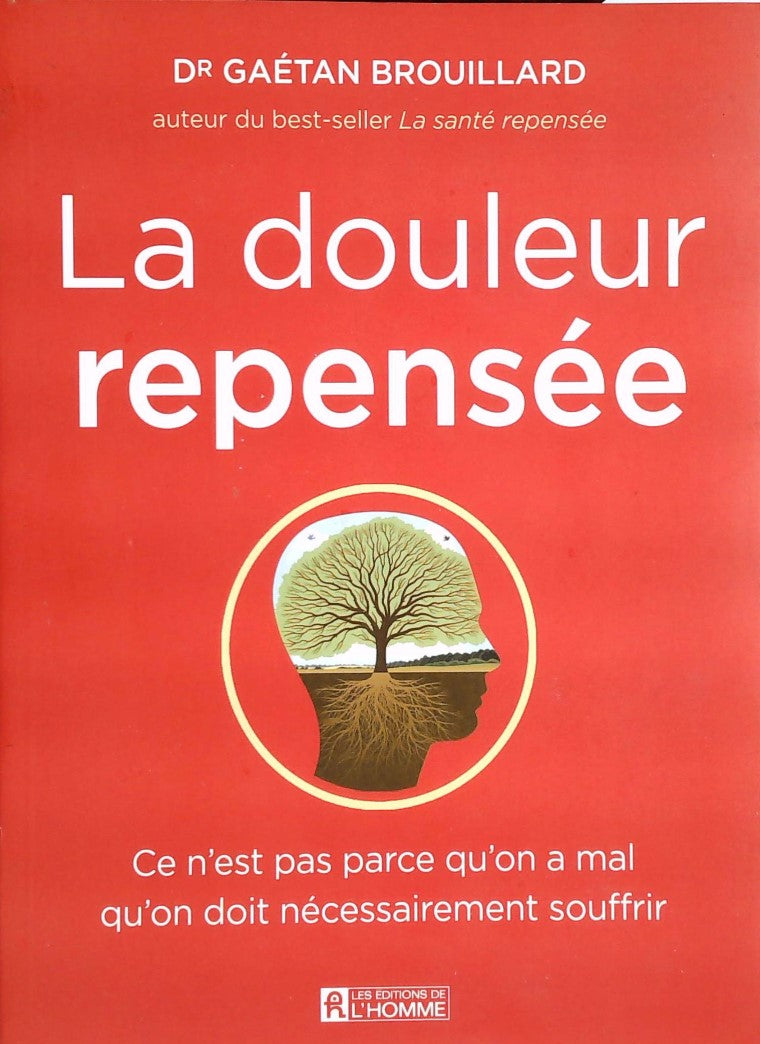 Livre ISBN 2761947258 La douleur repensée: Ce n'est pas parce qu'on a mal qu'on doit nécessairement souffrir (Dr. Gaétan Brouillard)