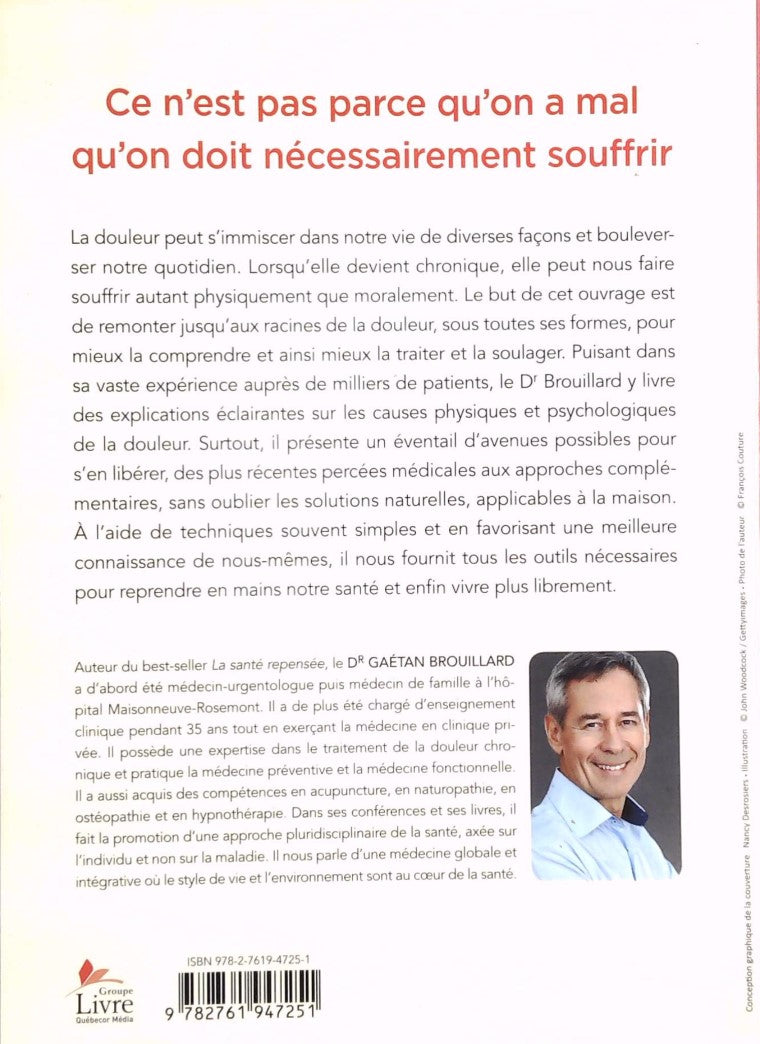 La douleur repensée: Ce n'est pas parce qu'on a mal qu'on doit nécessairement souffrir (Dr. Gaétan Brouillard)