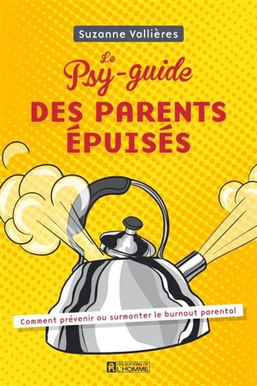 Livre Le psy-guide des parents épuisés : Comment prévenir ou surmonter le burnout parental...