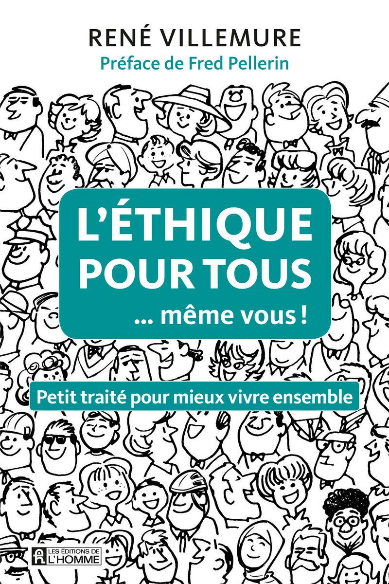 Livre L'éthique pour tous… même vous! : Petit traité pour mieux vivre ensemble - René Villemure (...