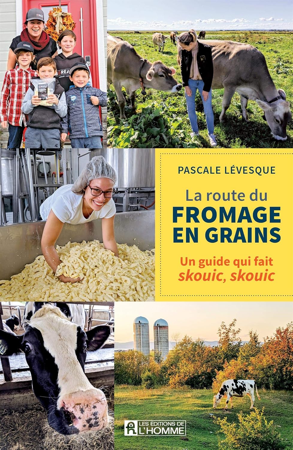 La route du fromage en grains : Un guide qui fait skouic, skouic - Pascale Lévesque