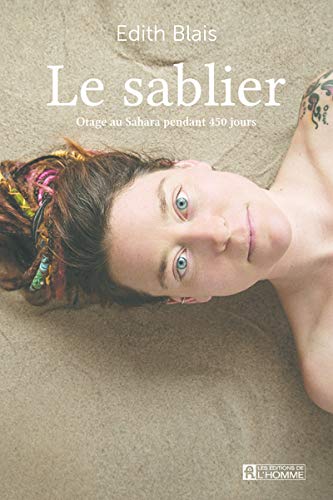 Le sablier : Otage au Sahara pendant 450 jours - Edith Blais