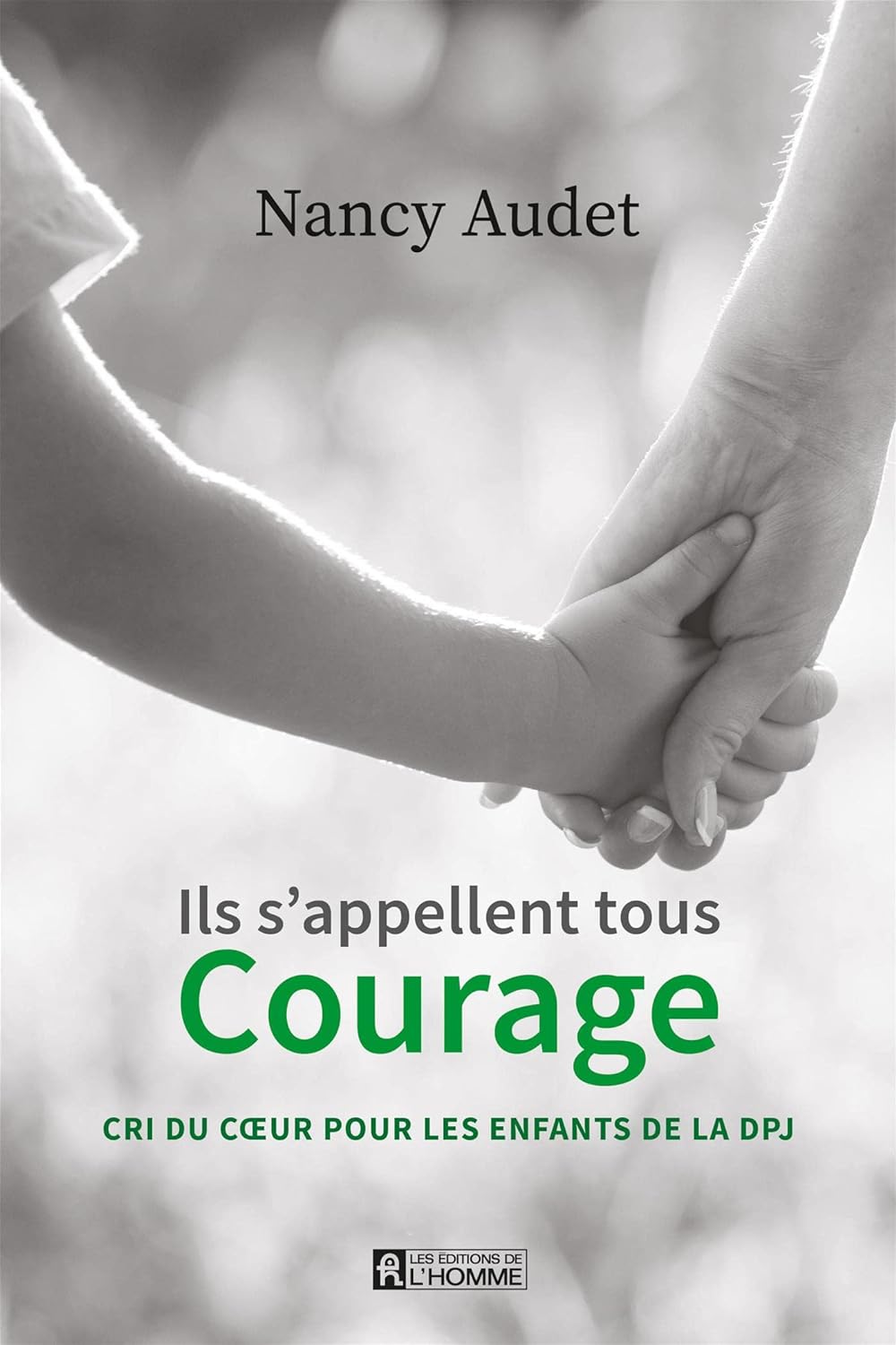 Livre Ils s'appellent tous Courage : Cri du coeur pour les enfants de la DPJ - Nancy Audet (Livre...