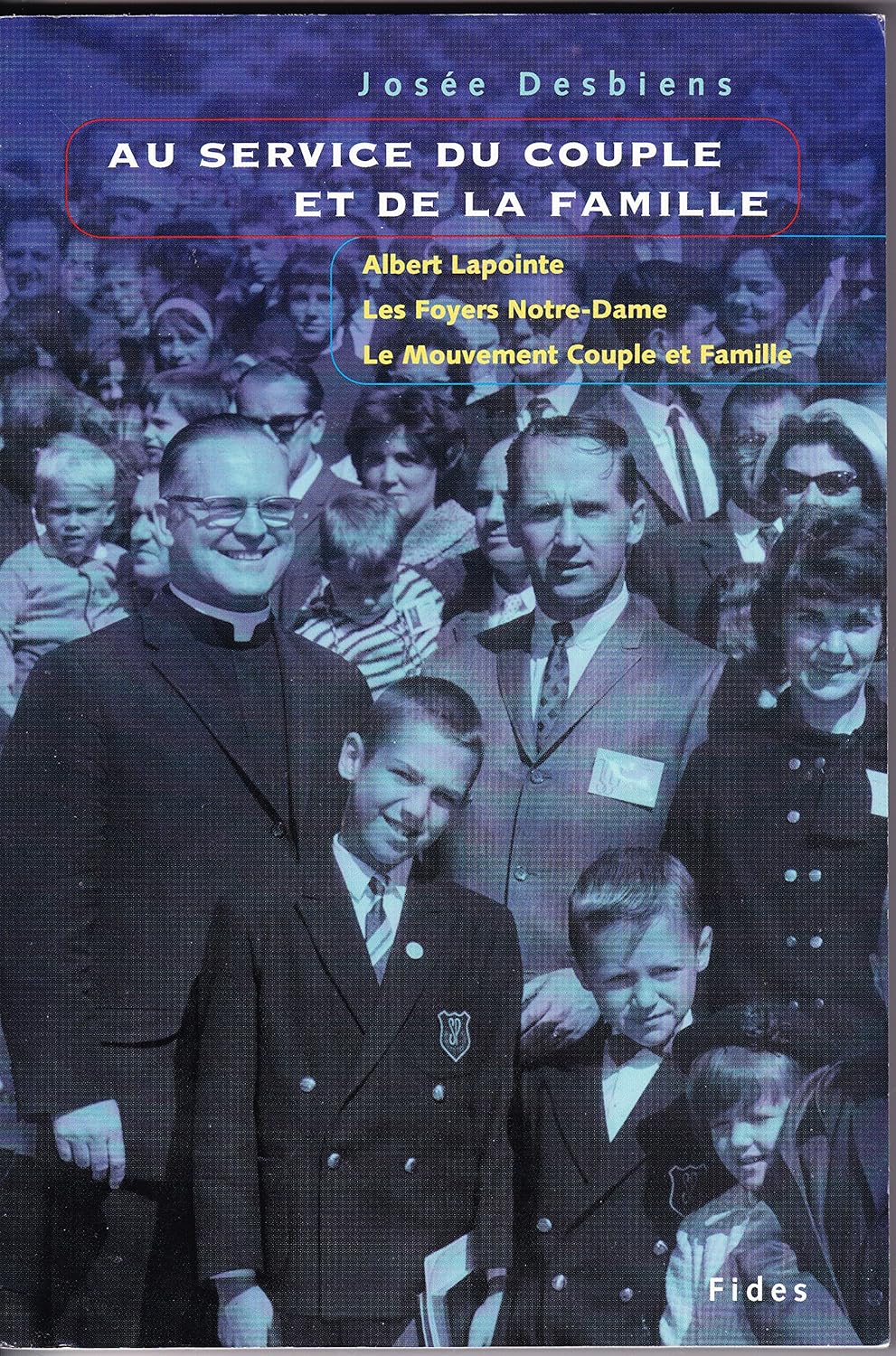 Livre Au service du couple et de la famille : Albert Lapointe, Les Foyers Notre-Dame, Le Mouvemen...