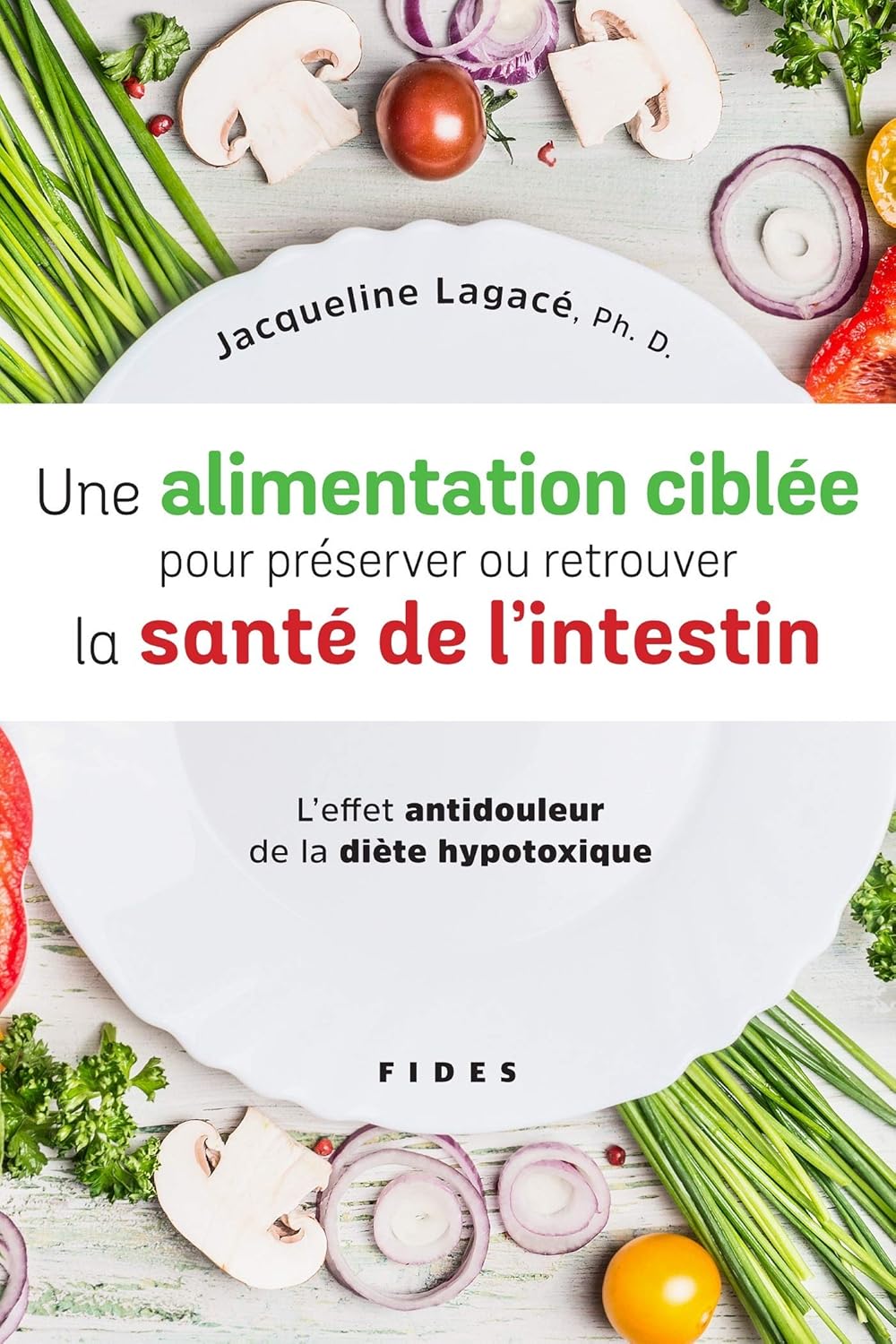 Une alimentation ciblée pour préserver ou retrouver la santé de l'intestin : L'effet antidouleur de la diète hypotoxique - Jacqueline Lagacé