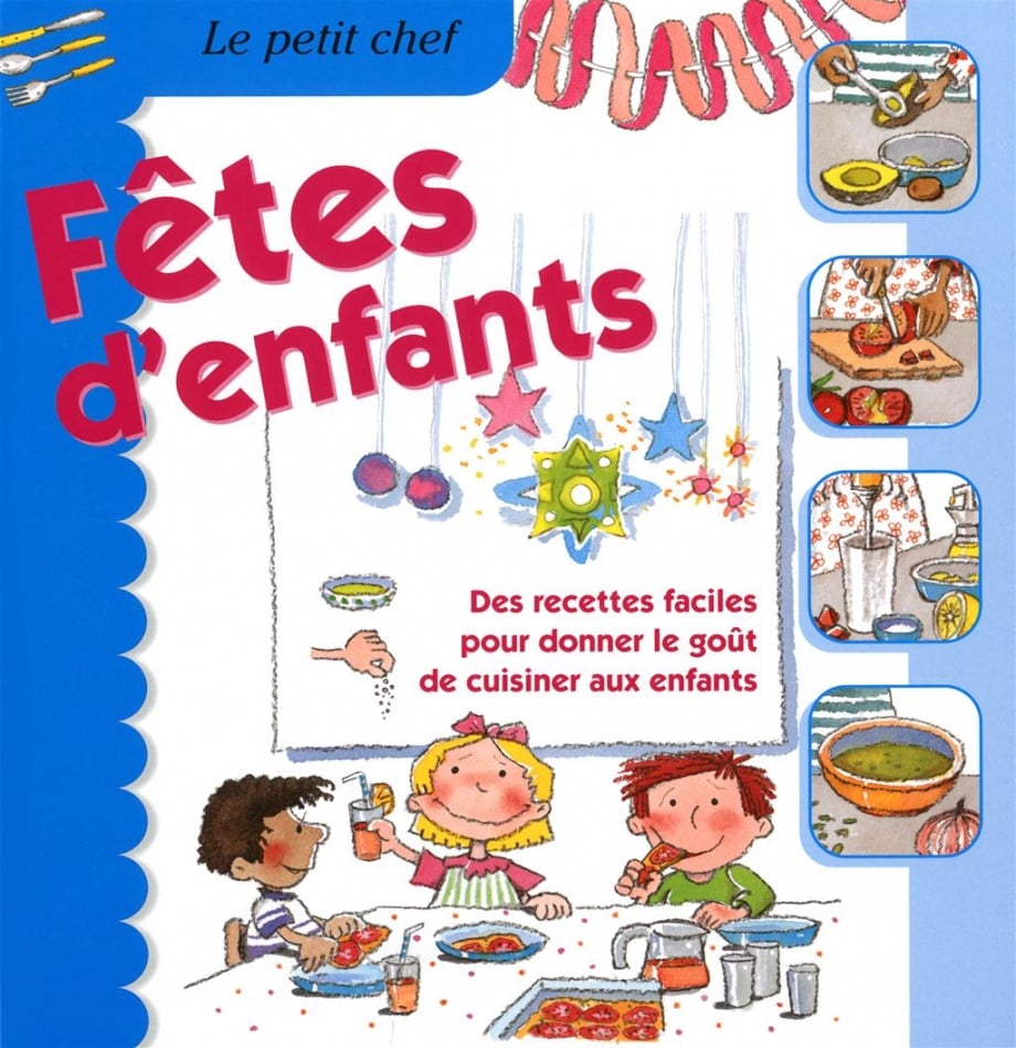 Livre Fêtes d'enfants : Des recettes faciles pour donner le goût de cuisiner aux enfants - Collec...