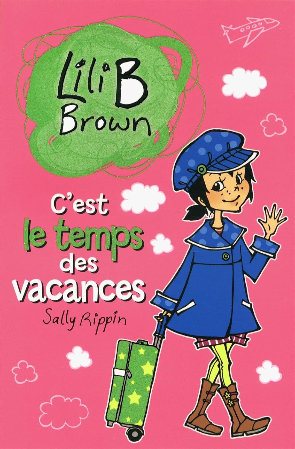 Lili B Brown # 16 : C'est le temps des vacances - Sally Rippin