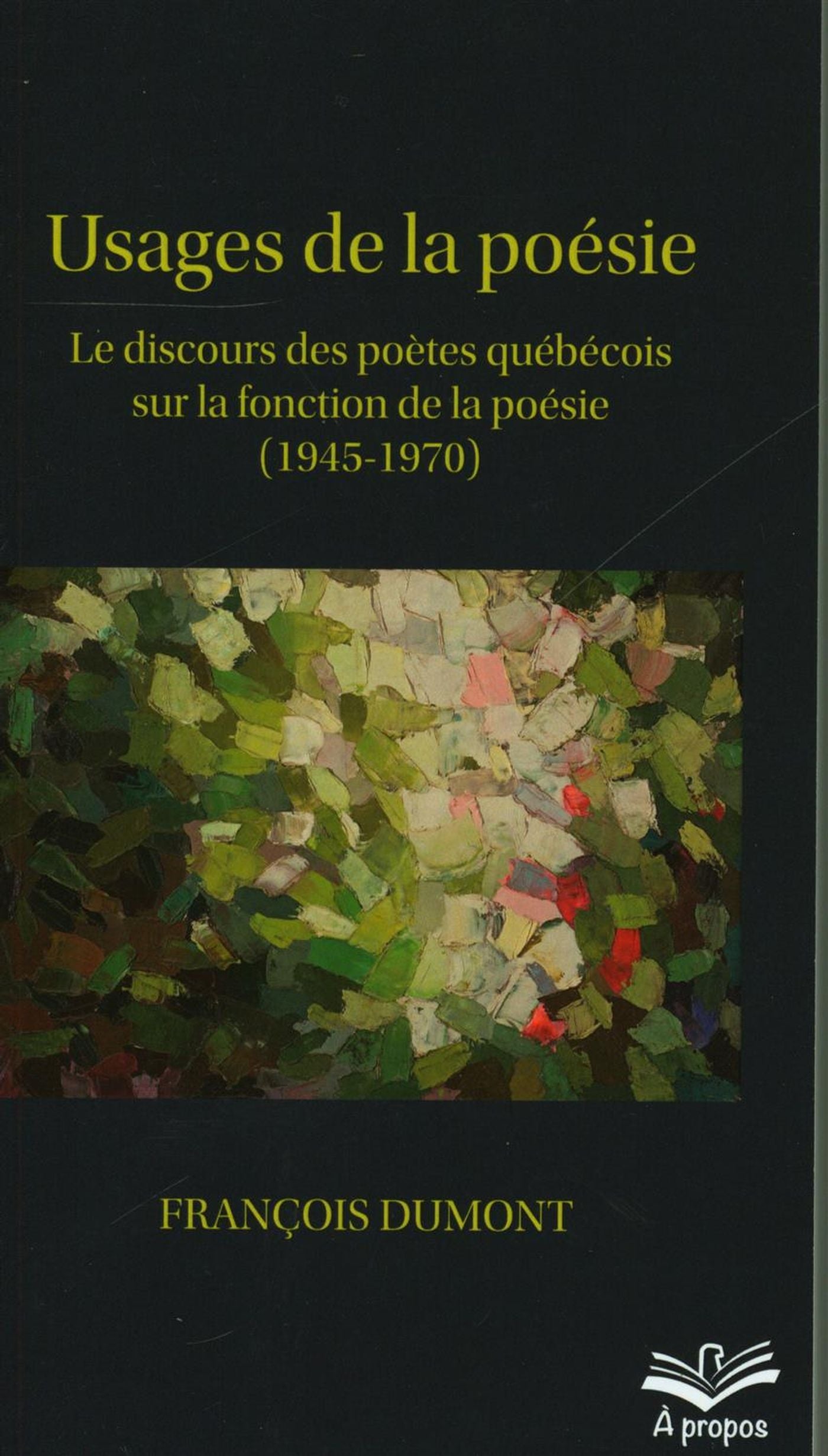 Livre Usages de la poésie.  Le discours des poètes québécois sur la fondation de la poésie (1945-...