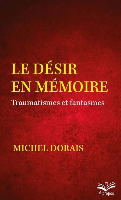 Livre Le désir en mémoire : Traumatismes et fantasmes (Michel Dorais) (Livre neuf) - ISBN 2763756859