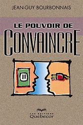 Le pouvoir de convaincre - Jean-Guy Bourbonnais