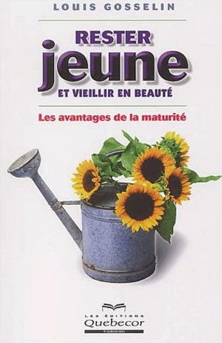 Livre Rester jeune et vieillir en beauté : Les avantages de la maturité - Louis Gosselin (Livre d...