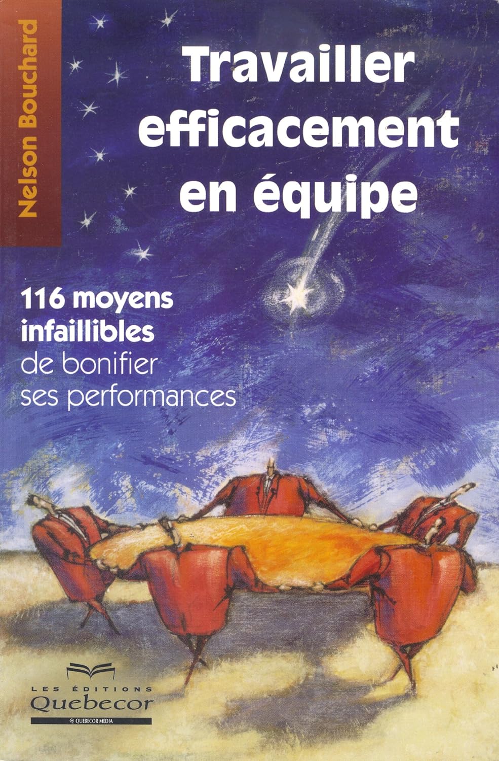 Travailler efficacement en équipe : 116 moyens infaillibles de bonifier ses performances - Nelson Bouchard