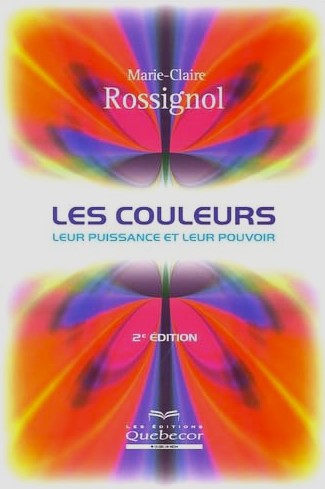 Livre Les couleurs : Leur puissance et leur pouvoir (2e édition) - Marie-Claire Rossignol (Livre ...