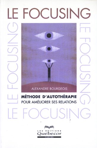 Le focusing : Méthode d'autothérapie pour améliorer ses relations - Alexandre Bourgeois