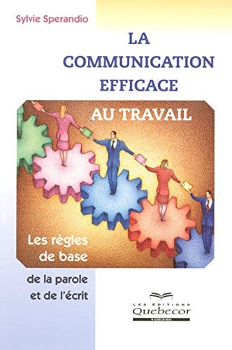 Livre La communication efficace au travail : Les règles de base de la parole et de l'écrit...