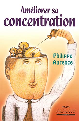 Améliorer sa concentration - Philippe Aurence