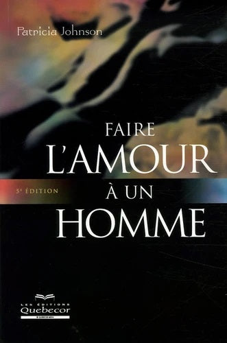 Livre Faire l'amour à un homme (5e édition) - Patricia Johnson (Livre d'occasion) - ISBN 2764010699