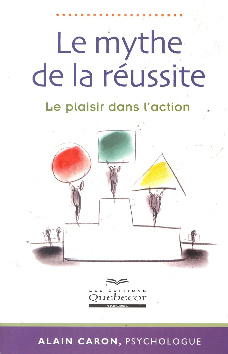 Livre Le mythe de la réussite : le plaisir dans l'action (Alain Caron) (Livre d'occasion) - ISBN...