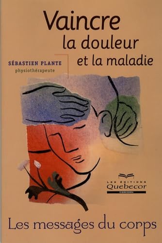 Livre Vaindre la douleur et la maladie : Les messages du corps - Sébastien Plante (Livre d'occasi...