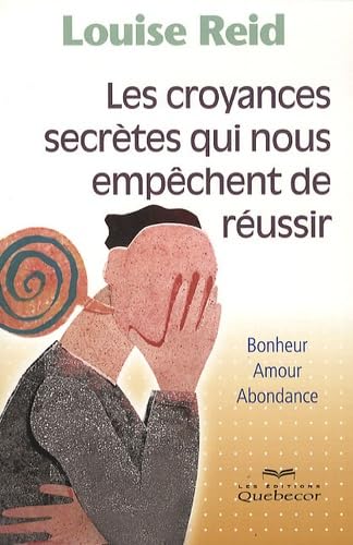 Livre Les croyances secrètes qui nous empêchent de réussir - Louise Reid (Livre d'occasion)