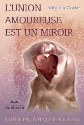 Livre L'union amoureuse est un miroir : Aimer plutôt qu'être aimé - Virginia Clarke (Livre d'occa...