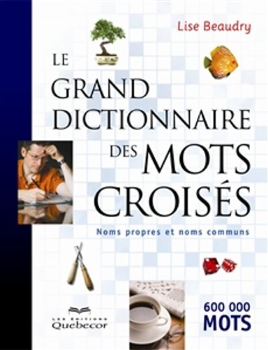 Livre Le grand dictionnaire des mots croisés : Noms propres et noms communs - Lise Beaudry (Livre...