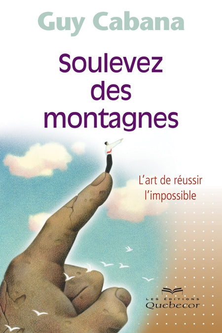 Livre Soulevez des montagnes : L'art de réussir l'impossible - Guy Cabana (Livre d'occasion)