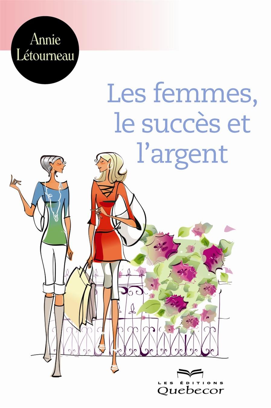Livre Les femmes, le succès et l'argent (Annie Létourneau) (Livre neuf) - ISBN 2764015208