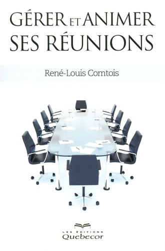 Livre Gérer et animer ses réunions (René-Louis Comtois) (Livre d'occasion) - ISBN 2764016050