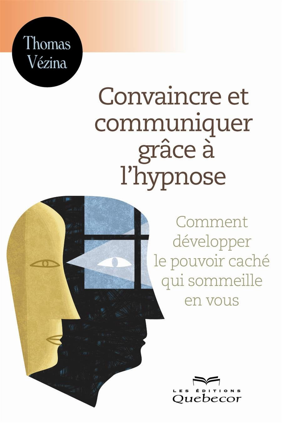 Livre Convaincre et communiquer grâce à l'hypnose : Comment développer le pouvoir caché qui somme...
