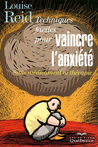 Techniques faciles pour vaincre l'anxiété - Sans médicament ni thérapie (Croissance personnelle) (French Edition) - Louise Reid