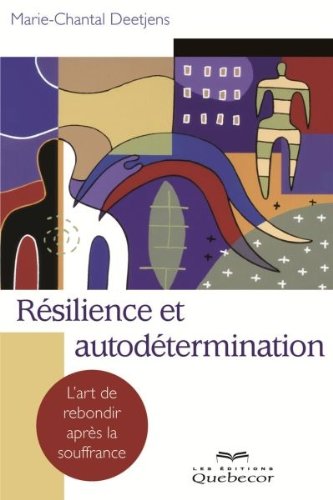 Résilience et autodétermination : L'art de rebondir après la souffrance - Marie-Chantal Deetjens