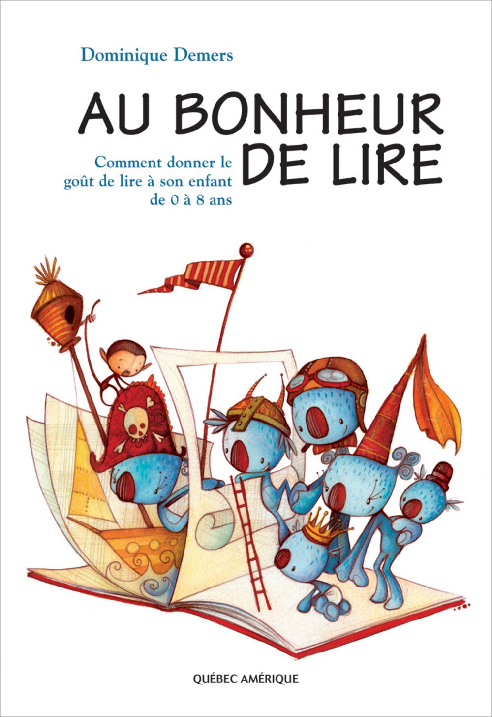 Livre Au bonheur de lire : comment donner le goût de lire à son enfant de 0 à 8 ans - Dominique D...