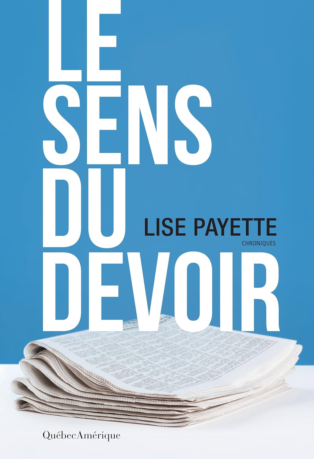 Le sens du devoir : Chroniques - Lise Payette