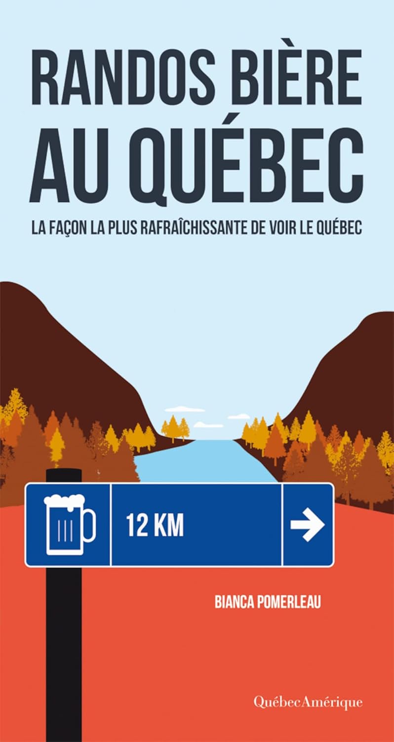 Livre Randos bières au Québec : La façon la plus raffraîchissante de voir le Québec - Bianca Pome...
