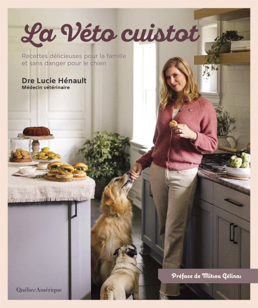 La véto cuistot : Recettes délicieuses pour la famille et ans danger pour le chien - Drw Lucie Hénault