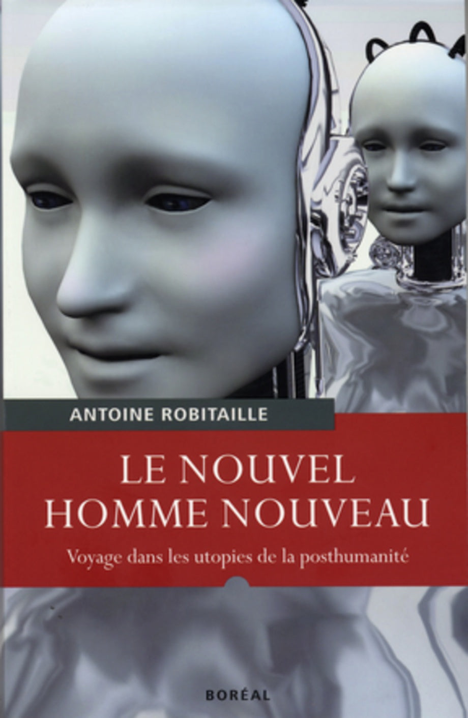Le nouvel homme nouveau : Voyage dans les utopies de la posthumanité - Antoine Robitaille