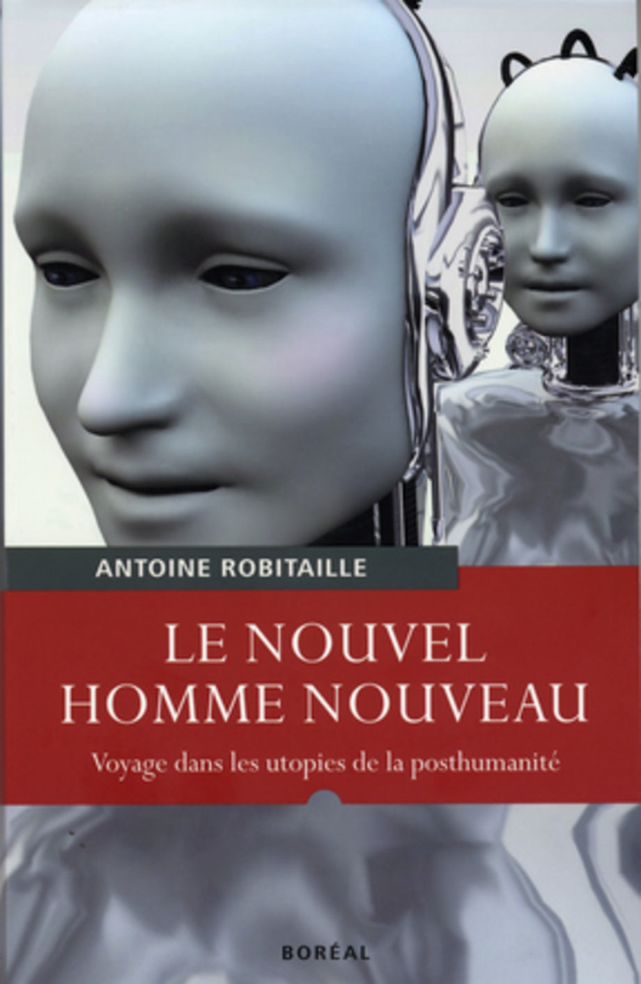 Livre Le nouvel homme nouveau : Voyage dans les utopies de la posthumanité - Antoine Robitaille (...