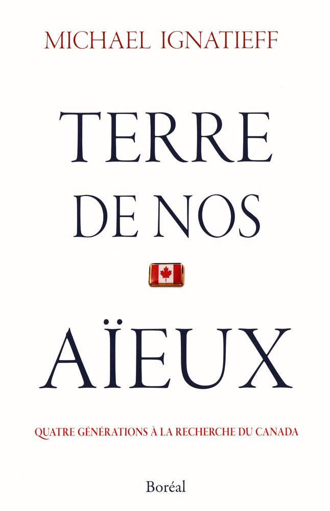 Livre ISBN 276460663X Terre de nos aïeux : Quatre générations à la recherche du Canada (Michael Ignatieff)