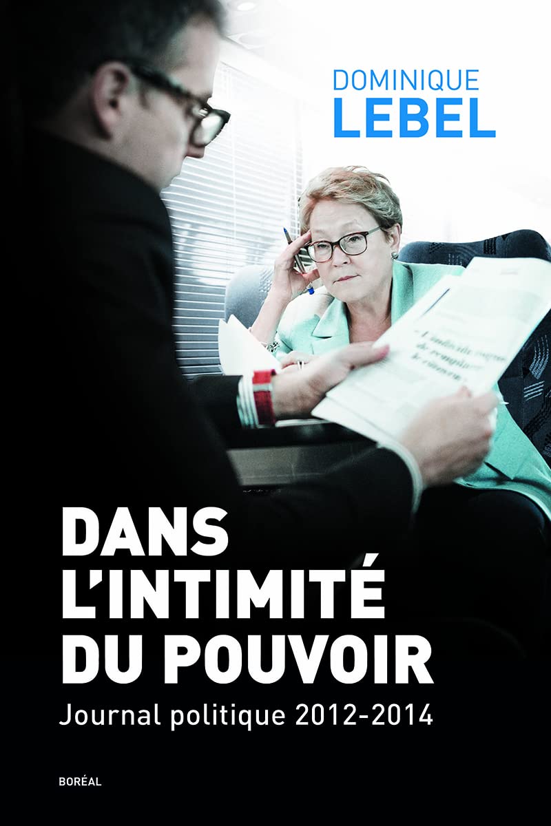 Livre Dans l'intimité du pouvoir :Journal politique 2012-2014 (Dominique Lebel) (Livre neuf) -...