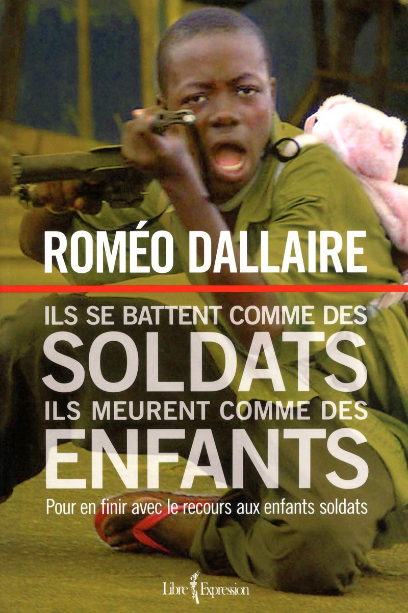 Livre ISBN 2764803567 Ils se battent comme des soldats Ils meurent comme des enfants : Pour en finir avec le recours aux enfants soldats (Roméo Dallaire)