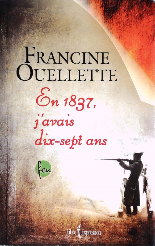 Livre En 1837 j'avais dix-sept ans (Francine Ouellette) (Livre d'occasion) - ISBN 2764805799