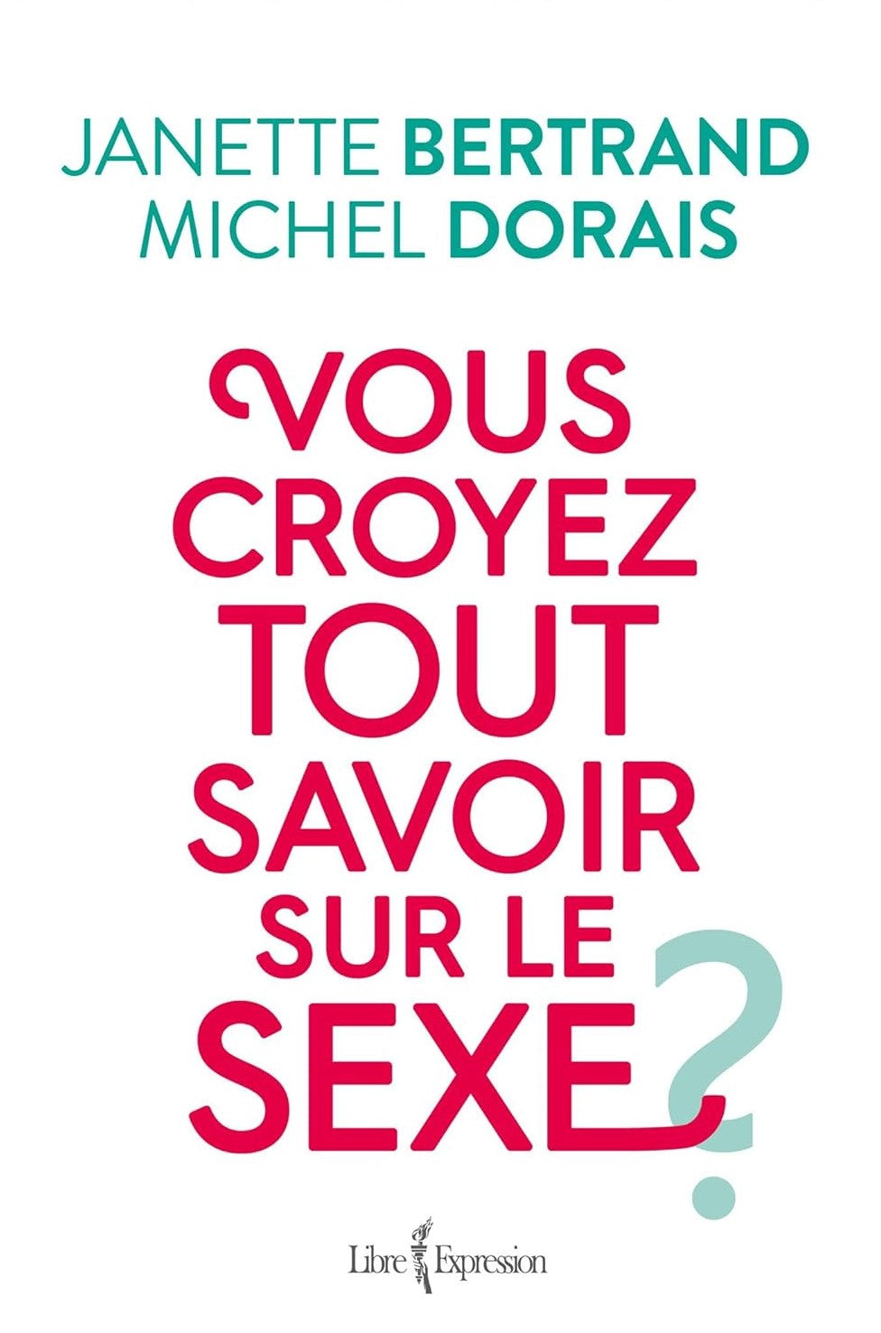 Vous croyez tout savoir sur le sexe? - Janette Bertrand