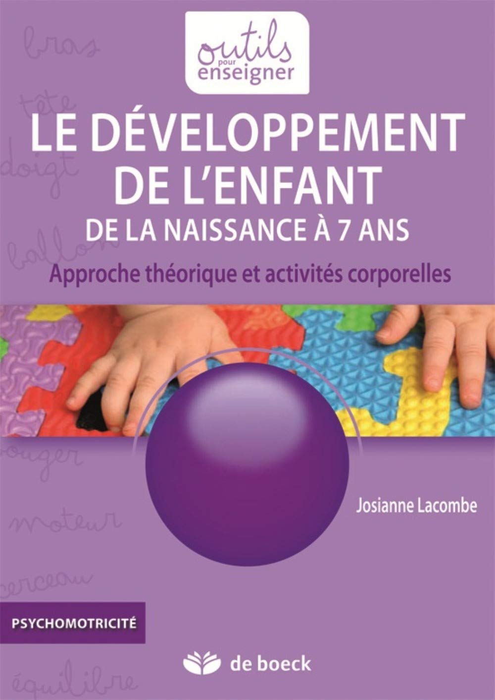Livre Le développement de l'enfant de la naissance à 7 ans : Approche théorique et activités...