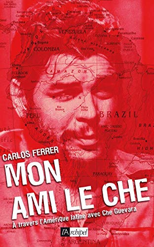 Livre Mon ami le Che : À travers l'Amérique latine avec Che Guevara - Carlos Ferrer (Livre d'occa...