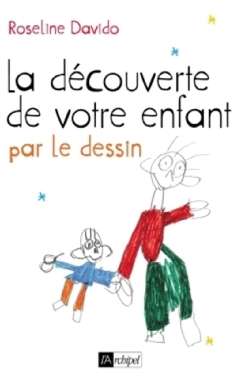 La découverte de votre enfant par le dessin - Roseline Davido